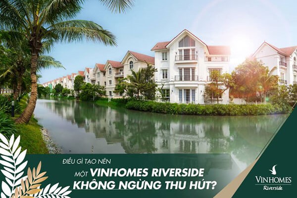 Cho thuê biệt thự Vinhomes Riverside giữ vững ngôi vương tại thị trường Long Biên